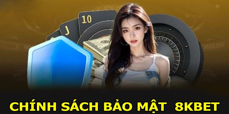 Thông tin chính sách bảo mật 8Kbet