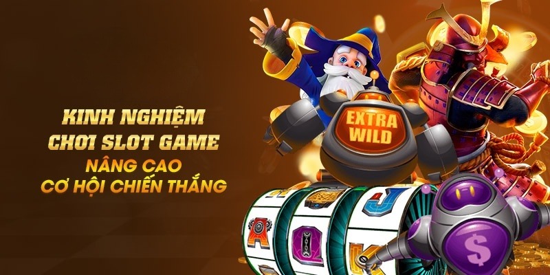 Kinh nghiệm chơi slot game hiệu quả